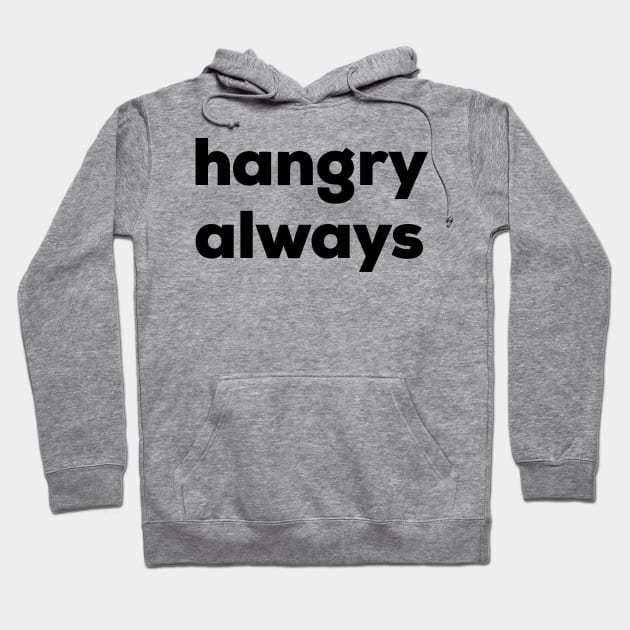 Hangry Always Hoodie by NomiCrafts